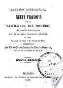 Nueva filosofía de la naturaleza del hombre no conocida de los filosofos antiguos la cual mejora la vida y la salud humana