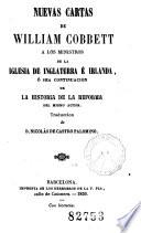 Nuevas cartas de William Cobbett a los ministros de la Iglesia de Inglaterra é Irlanda, ó sea, Continuacion de la Historia de la Reforma del mismo autor