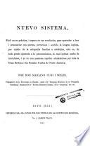 Nuevo sistema, fácil en su práctica, i seguro en sus resultados, para aprender a leer i pronunciar con pureza, correccion i sentido la lengua inglesa, por medio de la ortografia fonética u ortolójica, esto es, de todo punto ajustada a la pronunciacion, la cual apénas acaba de inventarse, i ya va con pasmosa rapidez adoptándose por toda la Gran Bretaña i los Estados Unidos de Norte América