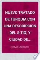Nuevo tratado de Turquia con una descripcion del sitio, y ciudad de Constantinopla, costumbres del gran Turco etc. - Madrid, Martin 1622