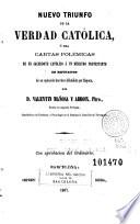 Nuevo triunfo de la verdad católica, ó sea, Cartas polémicas de un sacerdote católico á un ministro protestante en refutacion de un opúsculo herético difundido por España