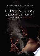 Nunca supe dejar de amar a ninguno de los tres