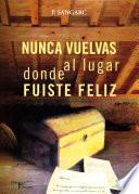Nunca vuelvas al lugar donde fuiste feliz