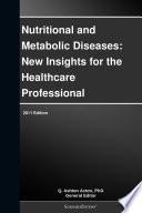 Nutritional and Metabolic Diseases: New Insights for the Healthcare Professional: 2011 Edition