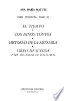 Obra completa ...: El tiempo. Los niños tontos. Historias de la Artámila. Libro de juegos para los niños de los otros