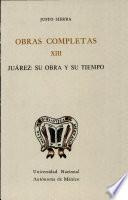 Obras completas. 13. Juárez: su obra y su tiempro