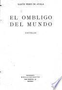 Obras completas de Ramón Pérez de Ayala: El ombligo del mundo. 1924