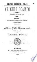 Obras completas: Polémics reliogiosas. Prologo del lic. Félix Romero; notas por Angel Pola.- t.II. Escritos políticos. Prologo por Angel Pola.-t.III. Letras y ciencias. En peregrinacion, de Pomoca a Tepeji del rio, por Angel Pola y Aurelio J. Venegas; prólogo del dr. Porfirio Parra