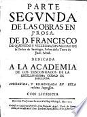 Obras de D. Francisco de Quevedo Villegas ... dedicadas a la muy ilustre Academia de los Desconfiados da [sic] la Excelentissima ciudad de Barcelona, 2