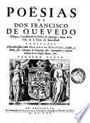 Obras de don Francisco de Quevedo Villegas cavallero de la Orden de Santiago, señor de la villa de la Torre de Juan-Abrad