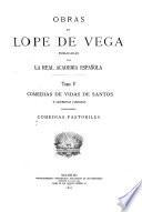 Obras de Lope de Vega ; publicadas por la Real Academia Española: Comedias de vidas de santos y leyendas piadosas (conclusión). Comedias pastoriles
