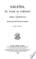 Obras de Miguel de Cervantes Saavedra: Galatea, Viaje al Parnáso y obras dramáticas