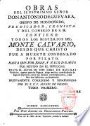 Obras del ilustrisimo señor Don Antonio de Guevara, obispo de Mondoñedo, predicador, cronista y del consejo de S. M. Contiene : todos los misterios del Monte Calvario,... Nuevamente corregido y enmendado por el R. P. F. Alonso de Orozco...