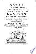 Obras del ilustrissimo, excelentissimo, y venerable siervo de Dios don Juan de Palafox y Mendoza, ..