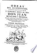 Obras del ilustrissimo, excelentissimo, y venerable siervo de Dios don Juan de Palafox y Mendoza, ..