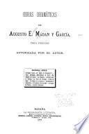 Obras dramáticas de Augusto E. Mádan y García