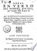 Obras en verso del Homero español, que recogio Iuan Lopez de Vicuña. Al ... señor don Antonio Zapata ..