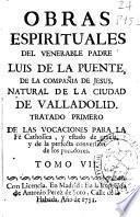 Obras espirituales del venerable padre Luis de la Puente, de la Compañia de Jesus ...