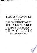 Obras espirituales del venerable Padre, maestro Fr. Luis de Granada del Orden de Santo Domingo