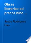 Obras literarias del precoz niño ...