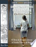 OBRAS MAESTRAS DE LA PINTURA UNIVERSAL. LIBRO DE COLOREAR PARA ADULTOS. 40 Obras de Arte para Colorear de Grandes Pintores del Mundo.