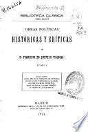 Obras políticas, históricas y críticas de Francisco de Quevedo Villegas: -Marco Bruto.- Carta del Rey D. Fernando el Católico.- Mundo caduco y desvarios de la edad.- Grandes anales de quince días.- Lince de Italia u zahorí español.- El chitón de las tarabillas