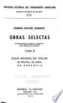 Obras selectas: Juan Manuel de Rosas, su política, su caída, su herencia