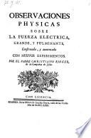 Observaciones Physicas Sobre La Fuerza Electrica ... Confirmada, y aumentada Con Nuevos Experimentos