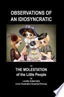 Observations of an Idiosyncratic or the Molestation of the Little People
