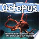 Octopus: ¡Descubra imágenes y hechos sobre Octopus para niños! Un libro de pulpo para niños