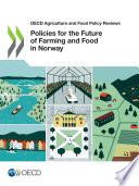 OECD Agriculture and Food Policy Reviews Policies for the Future of Farming and Food in Norway