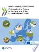 OECD Agriculture and Food Policy Reviews Policies for the Future of Farming and Food in the European Union