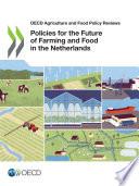 OECD Agriculture and Food Policy Reviews Policies for the Future of Farming and Food in the Netherlands
