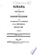 Ojeada al proyecto de constitucion que el Libertador ha presentado a la Republica Bolivar