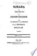 Ojeada al proyecto de constitucion que el Libertador ha presentado a la Republica Bolivar