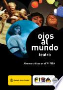 Ojos al Mundo Teatro. Jóvenes críticos en el VII FIBA