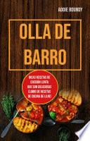 Olla De Barro: Ricas Recetas De Cocción Lenta Que Son Deliciosas (Libro De Recetas De Cocina De Lujo)