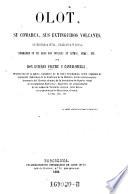 Olot, su comarca, sus extinguidos volcanes, su historia civil, religiosa y local, biografias de sus hijos mas notables en letras, armas (etc.)