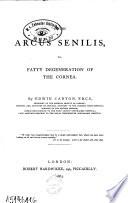 On the Arcus Senilis, Or, Fatty Degeneration of the Cornea