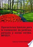 Operaciones básicas para la instalación de jardines, parques y zonas verdes. MF0521.