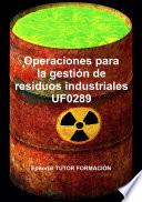 Operaciones para la gestión de residuos industriales. UF0289.
