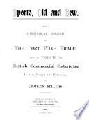 Oporto, old and new, a historical record of the port wine trade, ed. by H.E. Harper