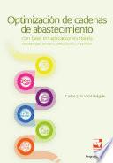Optimización de cadenas de abastecimiento con base en aplicaciones reales: metodología, alcances, limitaciones y beneficios