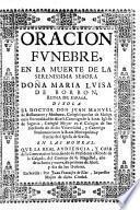 Oracion Fvnebre, En La Muerte De La Serenissima Señora Doña Maria Lvisa De Borbon, Reina De España ...