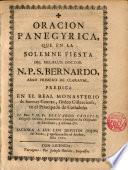 Oracion Panegyrica,que en la ...Fiesta del...Dr.N.P.S. Bernardo,Abad Primero de Claraval,Predicò en el R. Monasterio de Santas Cruces,...el Rmo. P.M.Fr.---...
