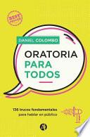 Oratoria Para Todos: 136 Trucos Fundamentales Para Hablar En Público