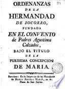 Ordenanzas de la hermandad de socorro fundada en el convento de padres agustinos calzados bajo el titulo de la Purissima concepcion de Maria