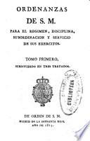 Ordenanzas de S. M. para el regimen, disciplina, subordinacion y servicio de sus exercitos: (14, 368 p., [11] h. pleg.)