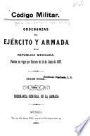 Ordenanzas del ejército y armada de la República mexicana. Puestas en vigor por Decreto de 15 junio de 1897