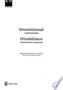 Orientalismoak Hurbilbide Garaikidea / Orientalismos Una Aproximacion Contemporanea Exposicion